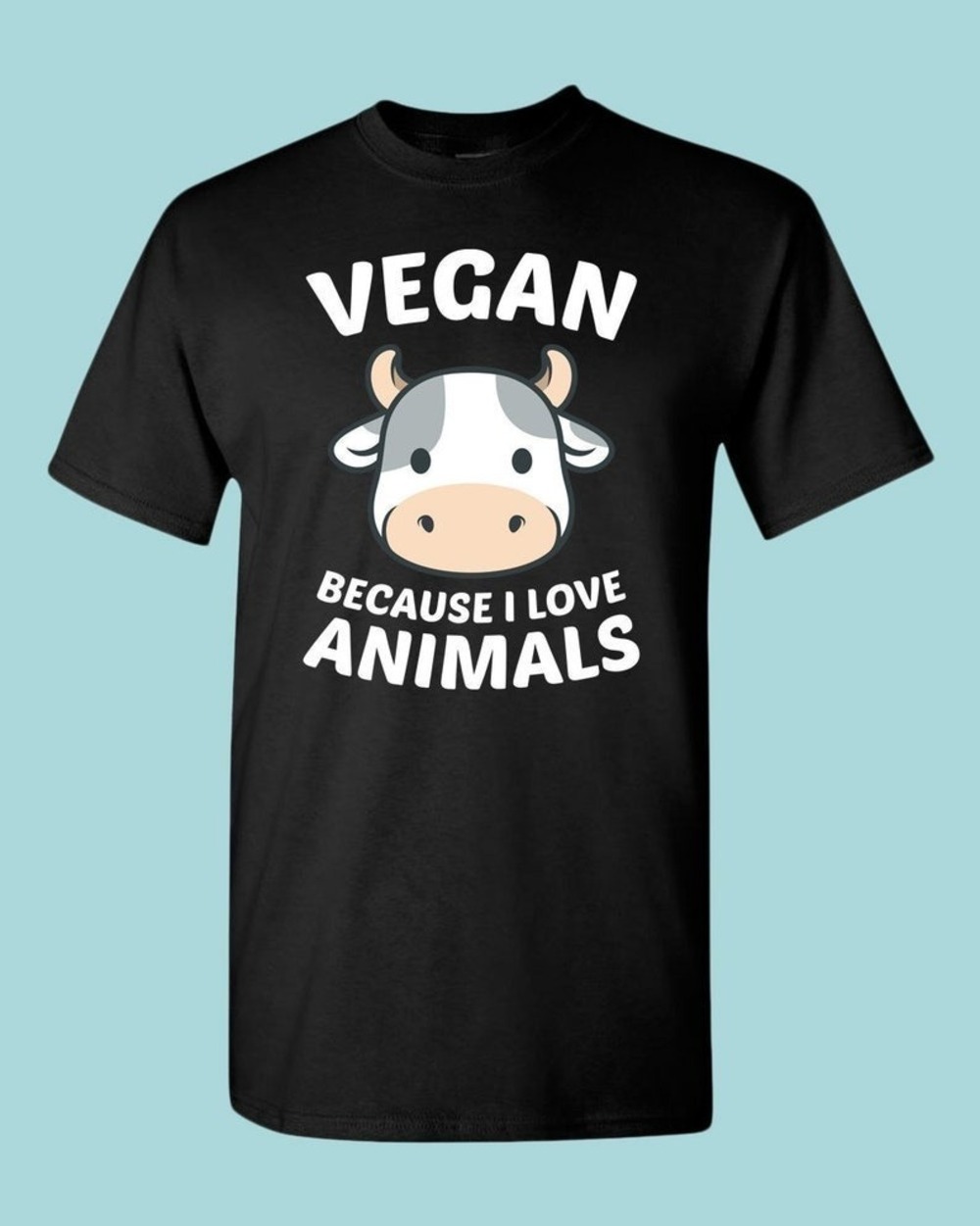 Vegan Because I Love Animals T-shirt